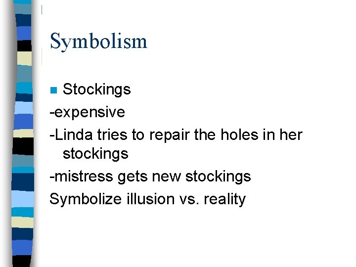 Symbolism Stockings -expensive -Linda tries to repair the holes in her stockings -mistress gets