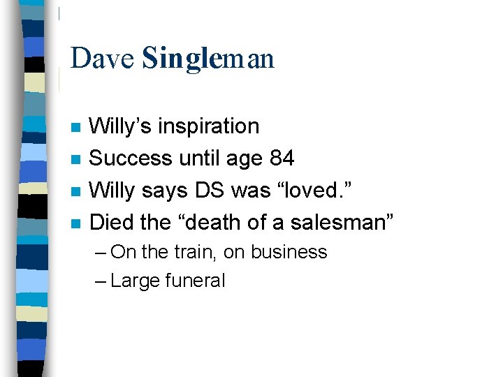 Dave Singleman n n Willy’s inspiration Success until age 84 Willy says DS was