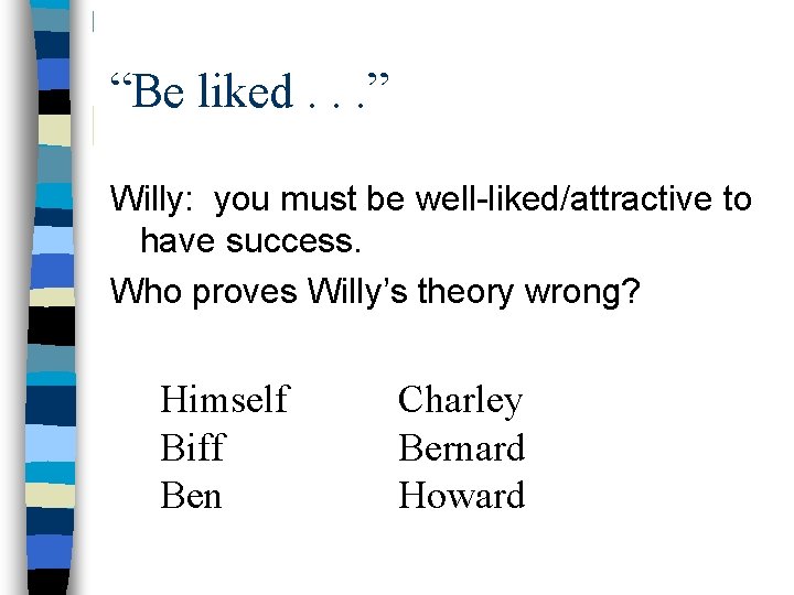 “Be liked. . . ” Willy: you must be well-liked/attractive to have success. Who