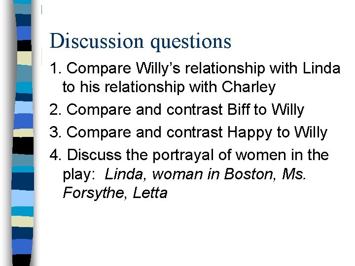 Discussion questions 1. Compare Willy’s relationship with Linda to his relationship with Charley 2.