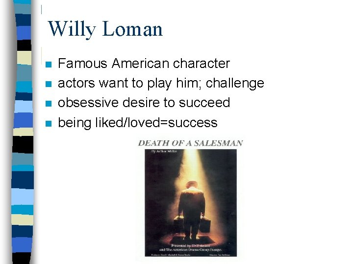 Willy Loman n n Famous American character actors want to play him; challenge obsessive