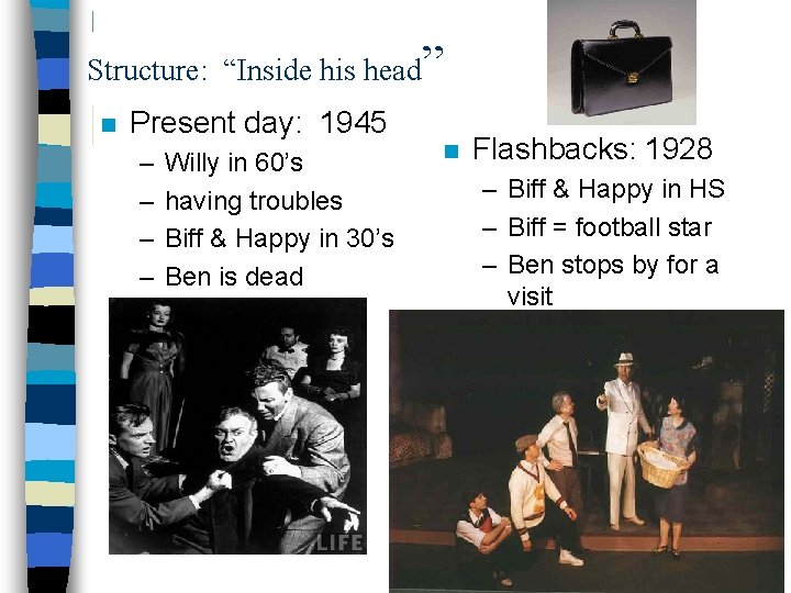 Structure: “Inside his head” n Present day: 1945 – – Willy in 60’s having
