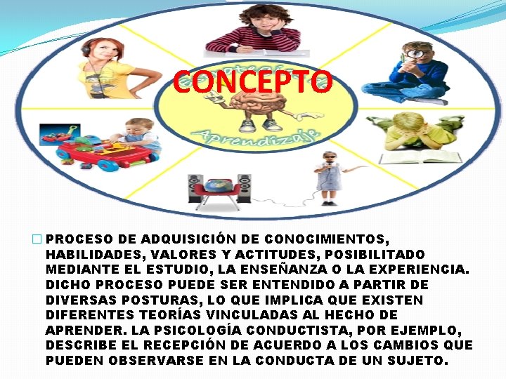 CONCEPTO � PROCESO DE ADQUISICIÓN DE CONOCIMIENTOS, HABILIDADES, VALORES Y ACTITUDES, POSIBILITADO MEDIANTE EL