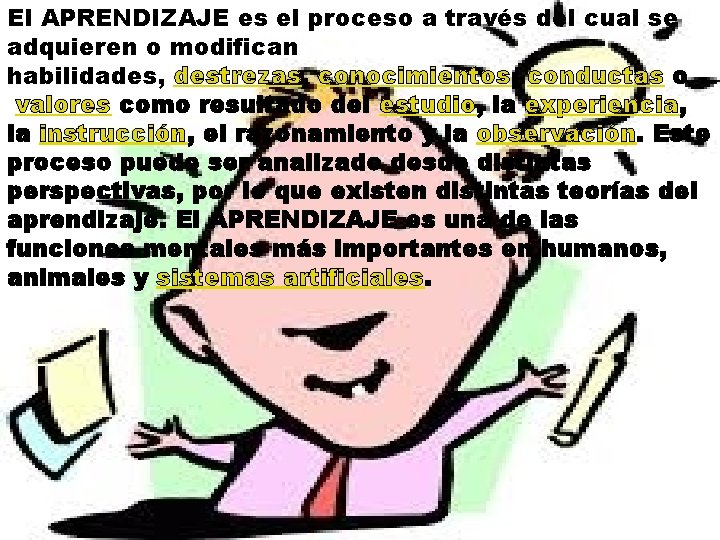 El APRENDIZAJE es el proceso a través del cual se adquieren o modifican habilidades,