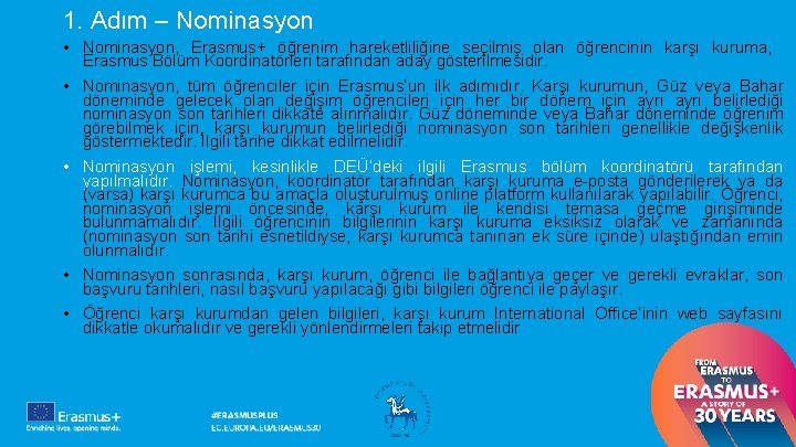 1. Adım – Nominasyon • Nominasyon, Erasmus+ öğrenim hareketliliğine seçilmiş olan öğrencinin karşı kuruma,