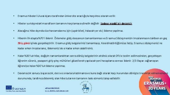  • Erasmus hibeleri Ulusal Ajans tarafından üniversite aracılığıyla karşılıksız olarak verilir. • Hibeler