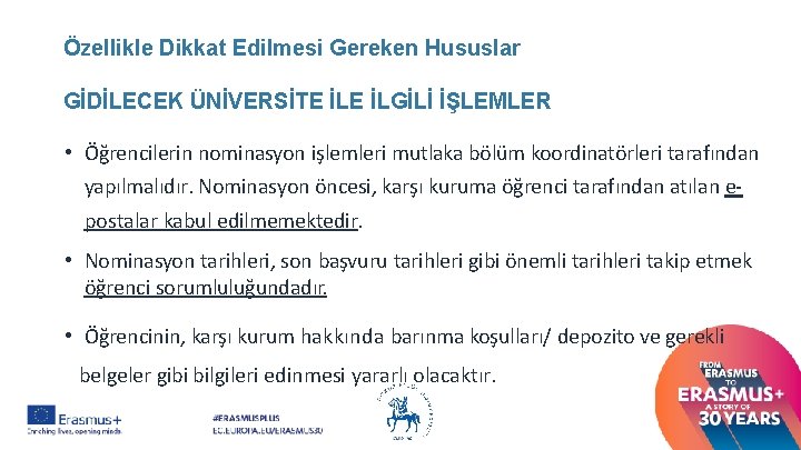 Özellikle Dikkat Edilmesi Gereken Hususlar GİDİLECEK ÜNİVERSİTE İLGİLİ İŞLEMLER • Öğrencilerin nominasyon işlemleri mutlaka