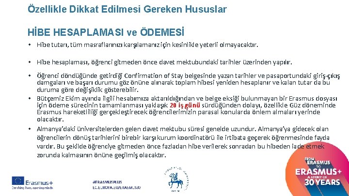 Özellikle Dikkat Edilmesi Gereken Hususlar HİBE HESAPLAMASI ve ÖDEMESİ • Hibe tutarı, tüm masraflarınızı