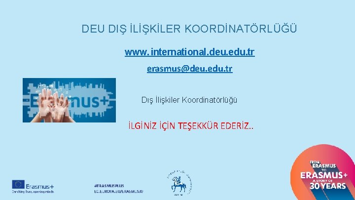 DEU DIŞ İLİŞKİLER KOORDİNATÖRLÜĞÜ www. international. deu. edu. tr erasmus@deu. edu. tr Dış İlişkiler