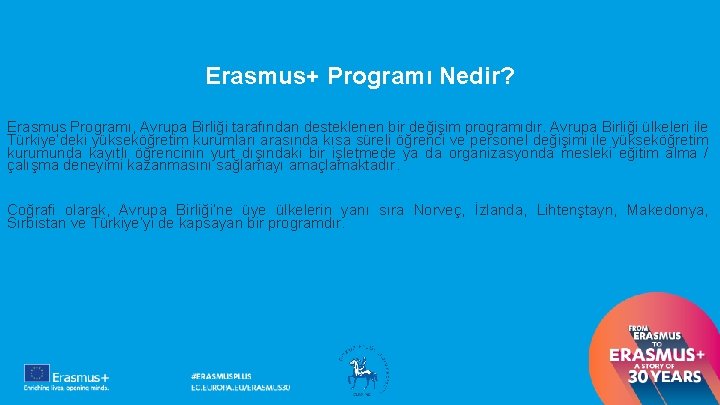 Erasmus+ Programı Nedir? Erasmus Programı, Avrupa Birliği tarafından desteklenen bir değişim programıdır. Avrupa Birliği