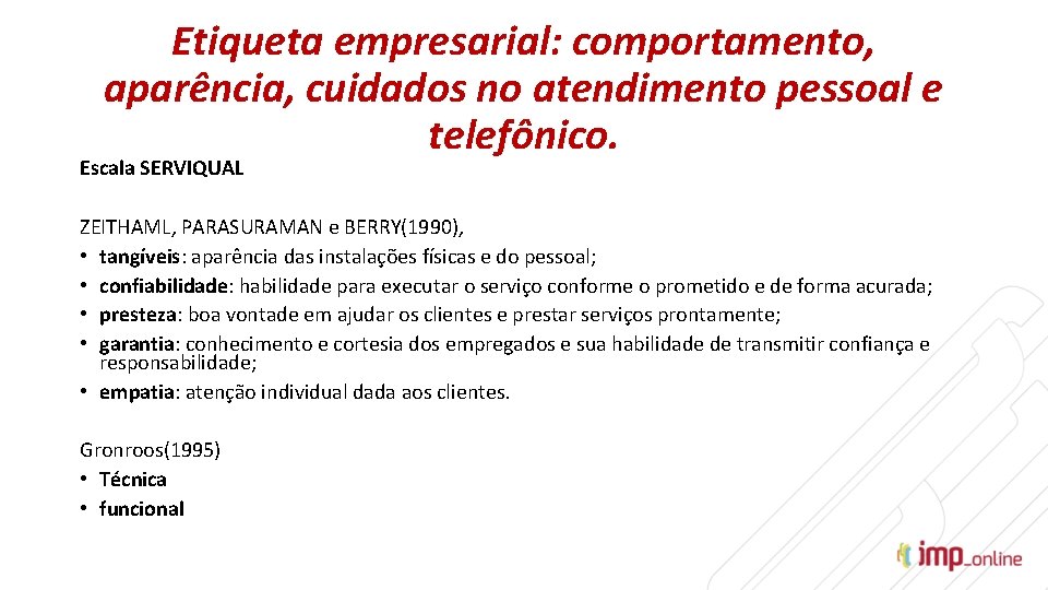 Etiqueta empresarial: comportamento, aparência, cuidados no atendimento pessoal e telefônico. Escala SERVIQUAL ZEITHAML, PARASURAMAN