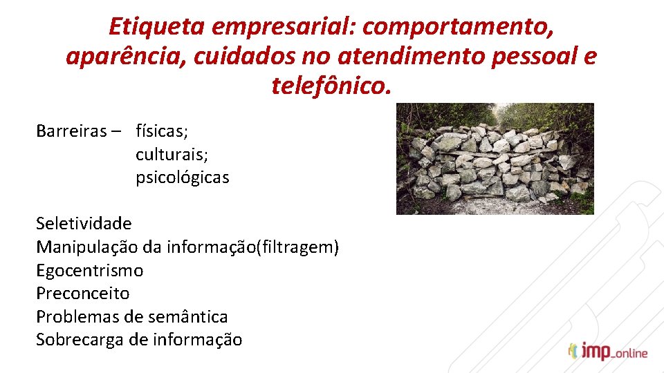 Etiqueta empresarial: comportamento, aparência, cuidados no atendimento pessoal e telefônico. Barreiras – físicas; culturais;