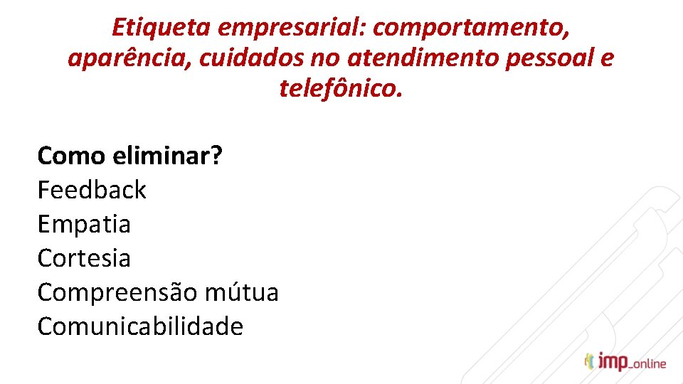 Etiqueta empresarial: comportamento, aparência, cuidados no atendimento pessoal e telefônico. Como eliminar? Feedback Empatia
