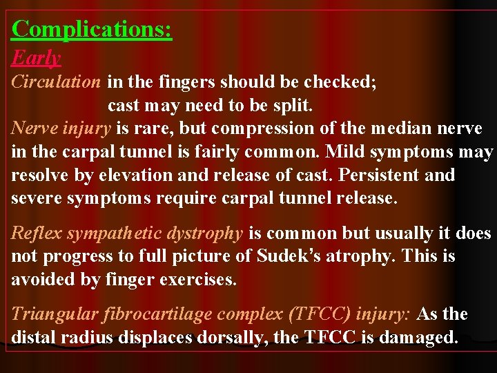 Complications: Early Circulation in the fingers should be checked; cast may need to be