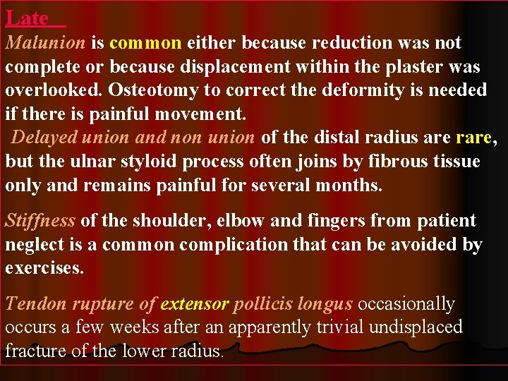Late Malunion is common either because reduction was not complete or because displacement within
