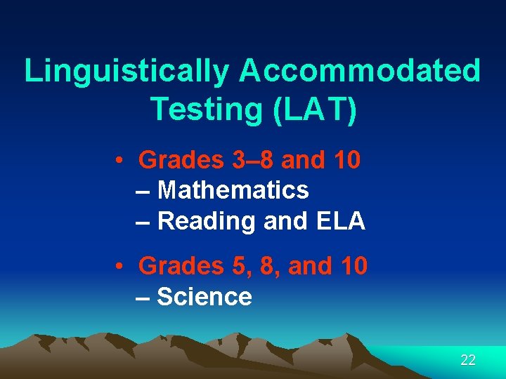 Linguistically Accommodated Testing (LAT) • Grades 3– 8 and 10 – Mathematics – Reading