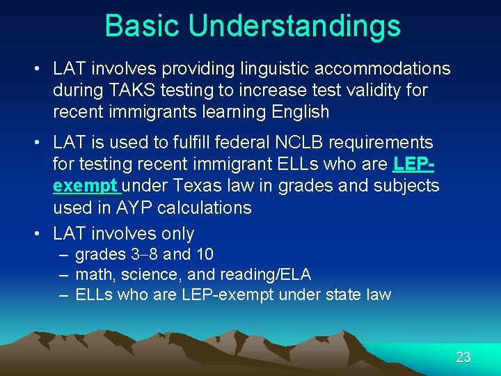 Basic Understandings • LAT involves providing linguistic accommodations during TAKS testing to increase test