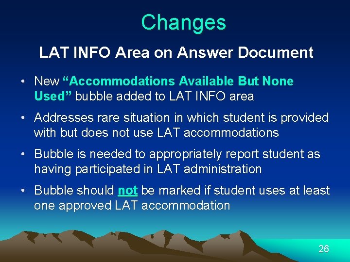 Changes LAT INFO Area on Answer Document • New “Accommodations Available But None Used”