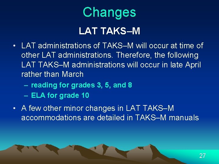 Changes LAT TAKS–M • LAT administrations of TAKS–M will occur at time of other