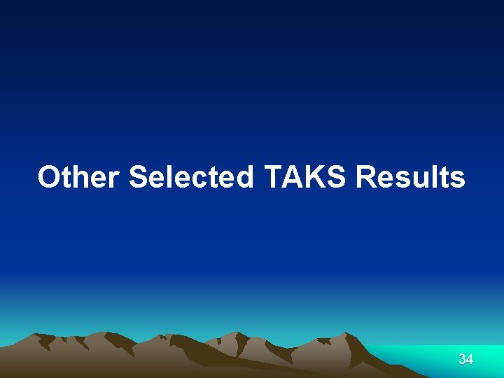 Other Selected TAKS Results 34 