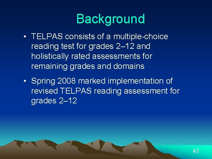 Background • TELPAS consists of a multiple-choice reading test for grades 2– 12 and