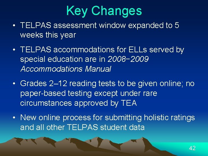 Key Changes • TELPAS assessment window expanded to 5 weeks this year • TELPAS