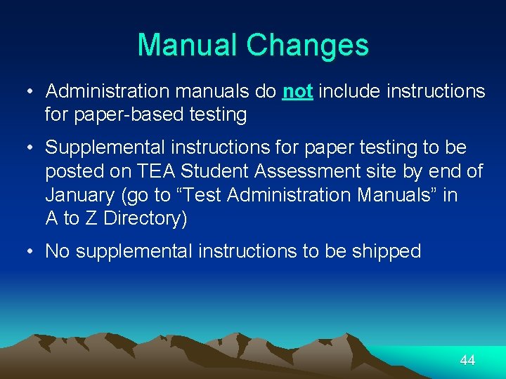 Manual Changes • Administration manuals do not include instructions for paper-based testing • Supplemental