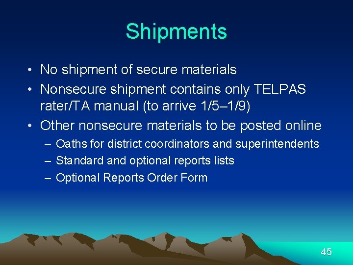 Shipments • No shipment of secure materials • Nonsecure shipment contains only TELPAS rater/TA