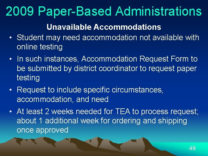 2009 Paper-Based Administrations Unavailable Accommodations • Student may need accommodation not available with online