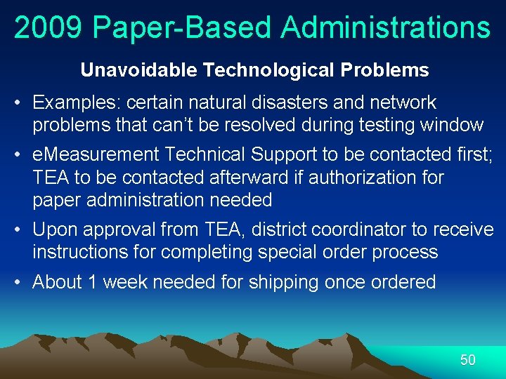 2009 Paper-Based Administrations Unavoidable Technological Problems • Examples: certain natural disasters and network problems