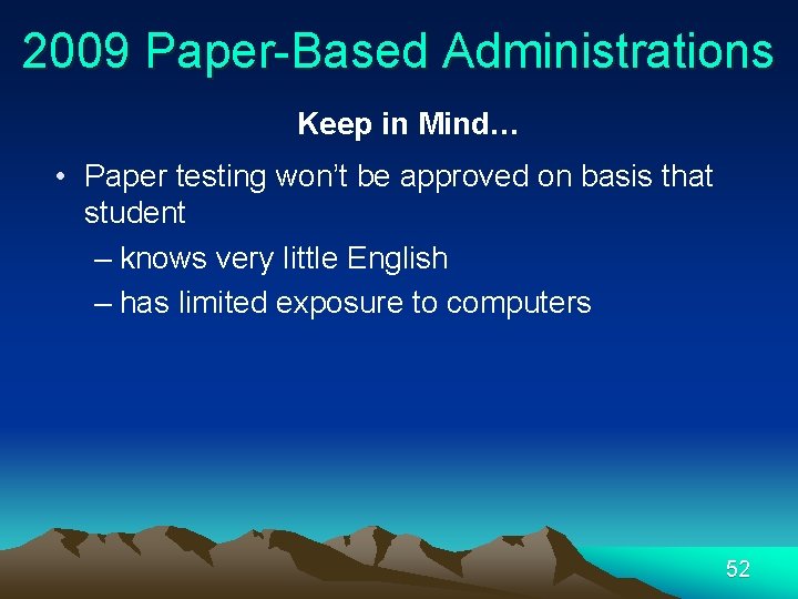 2009 Paper-Based Administrations Keep in Mind… • Paper testing won’t be approved on basis