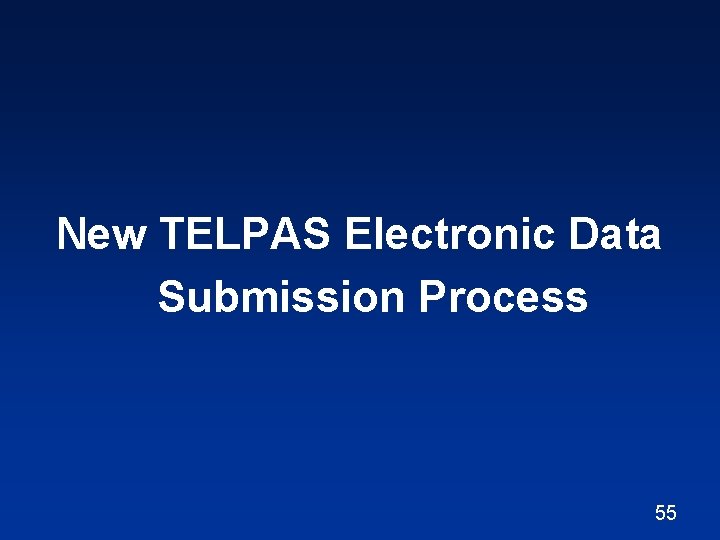 New TELPAS Electronic Data Submission Process 55 