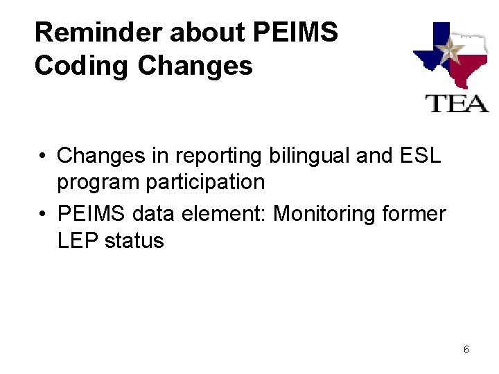 Reminder about PEIMS Coding Changes • Changes in reporting bilingual and ESL program participation