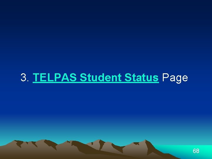 3. TELPAS Student Status Page 68 