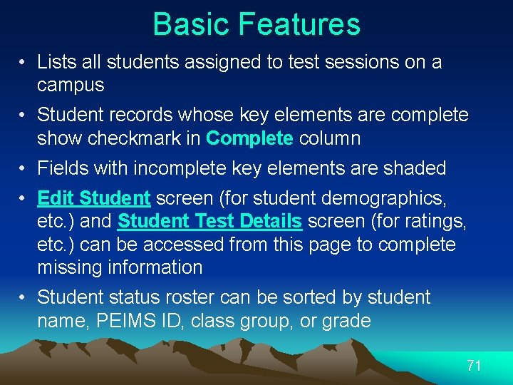 Basic Features • Lists all students assigned to test sessions on a campus •