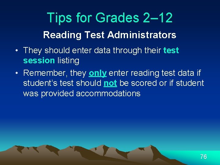 Tips for Grades 2– 12 Reading Test Administrators • They should enter data through