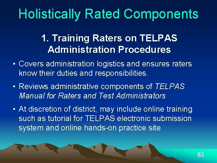 Holistically Rated Components 1. Training Raters on TELPAS Administration Procedures • Covers administration logistics