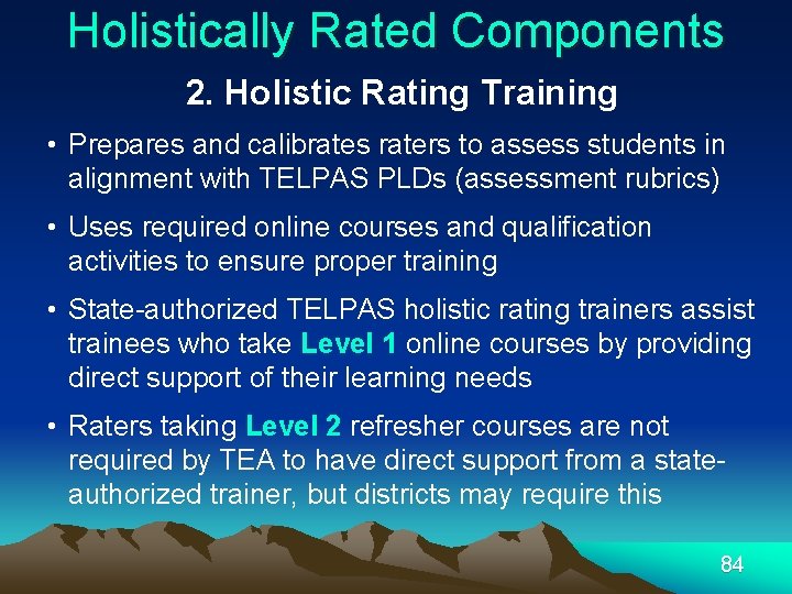 Holistically Rated Components 2. Holistic Rating Training • Prepares and calibrates raters to assess