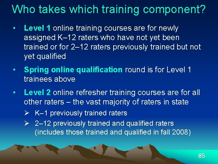 Who takes which training component? • Level 1 online training courses are for newly