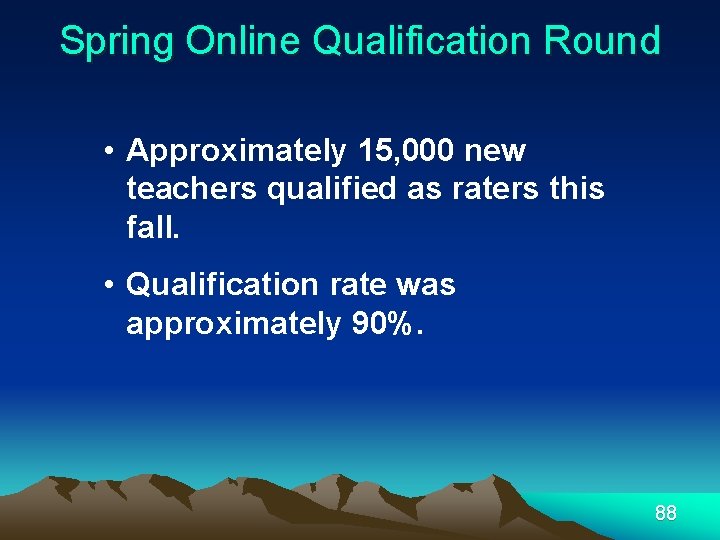 Spring Online Qualification Round • Approximately 15, 000 new teachers qualified as raters this