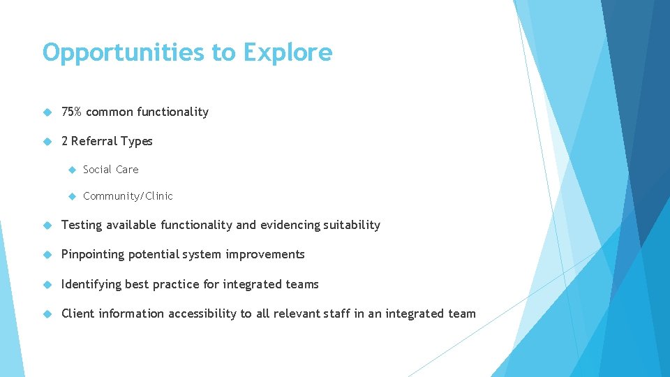 Opportunities to Explore 75% common functionality 2 Referral Types Social Care Community/Clinic Testing available