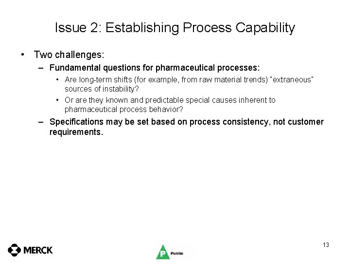 Issue 2: Establishing Process Capability • Two challenges: – Fundamental questions for pharmaceutical processes: