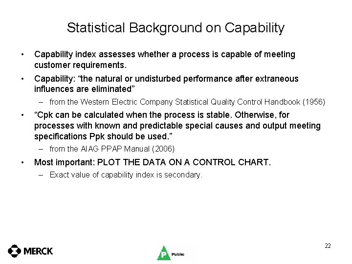 Statistical Background on Capability • Capability index assesses whether a process is capable of
