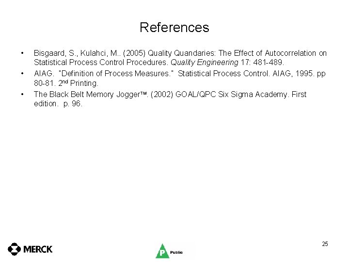 References • • • Bisgaard, S. , Kulahci, M. . (2005) Quality Quandaries: The