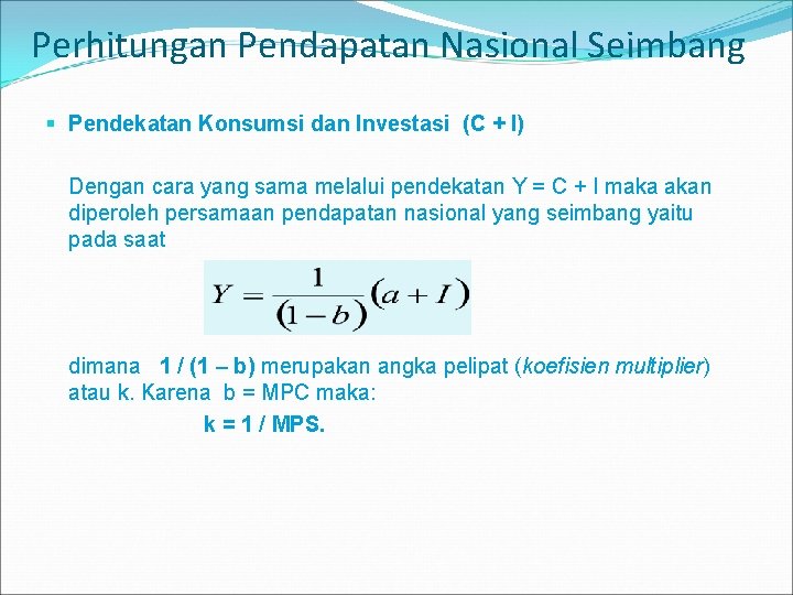 Perhitungan Pendapatan Nasional Seimbang § Pendekatan Konsumsi dan Investasi (C + I) Dengan cara