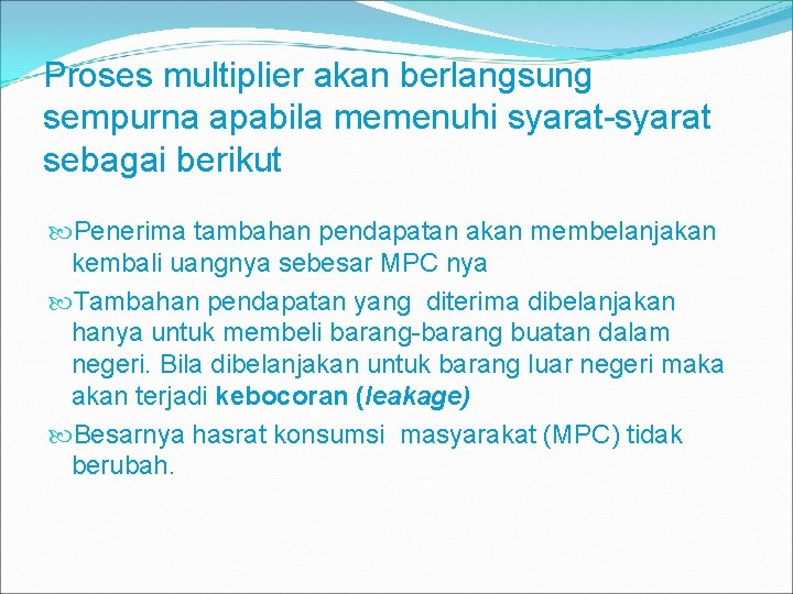 Proses multiplier akan berlangsung sempurna apabila memenuhi syarat-syarat sebagai berikut Penerima tambahan pendapatan akan