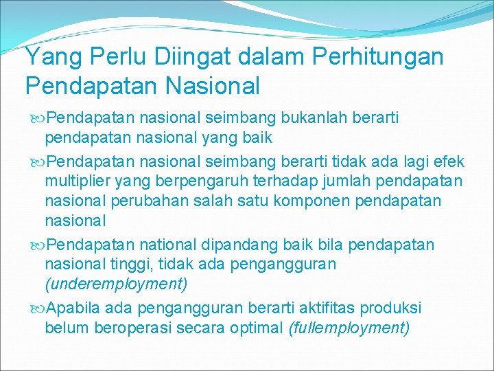 Yang Perlu Diingat dalam Perhitungan Pendapatan Nasional Pendapatan nasional seimbang bukanlah berarti pendapatan nasional
