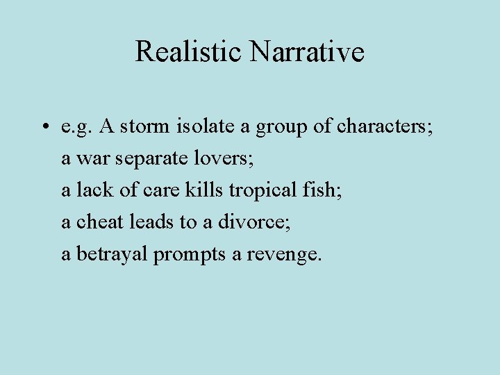 Realistic Narrative • e. g. A storm isolate a group of characters; a war