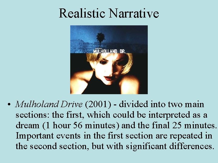 Realistic Narrative • Mulholand Drive (2001) - divided into two main sections: the first,