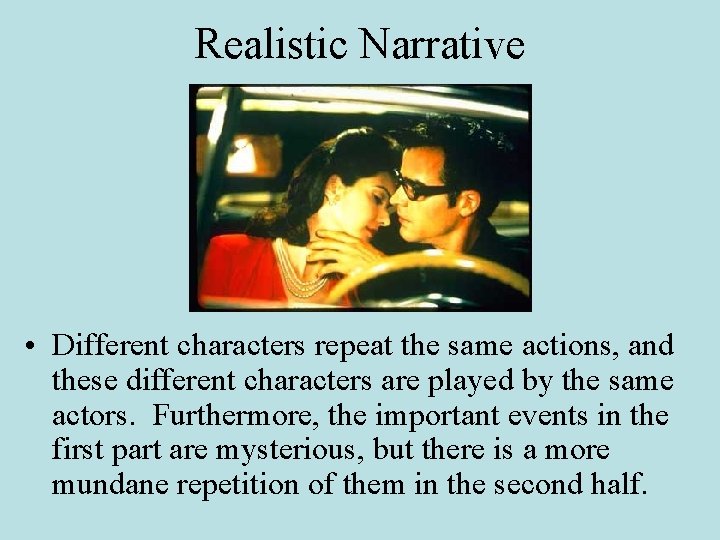 Realistic Narrative • Different characters repeat the same actions, and these different characters are